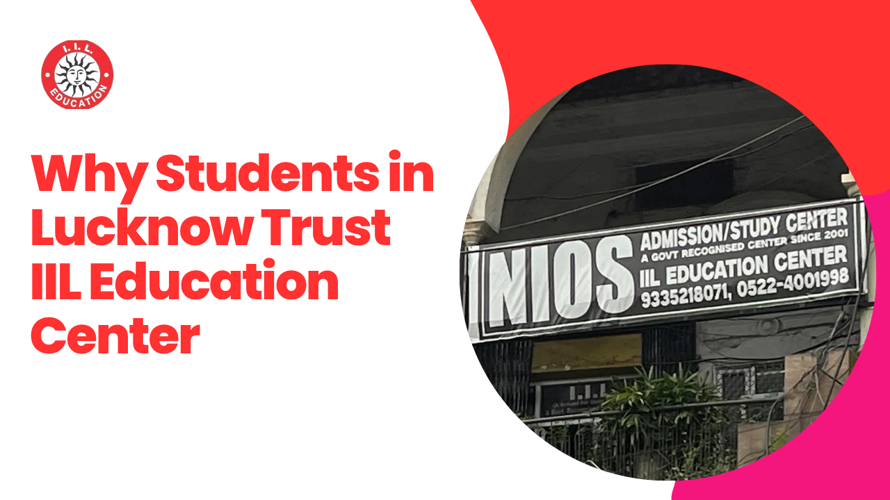 NIOS Center Near Me – Why Students in Lucknow Trust IIL Education Center
