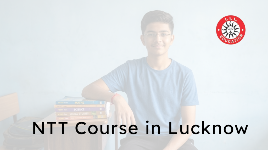 NTT Course In Lucknow | IIL Education Center