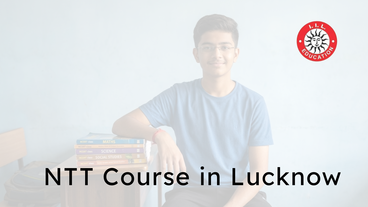 NTT Course in Lucknow: Complete Guide to Nursery Teacher Training Admission 2026